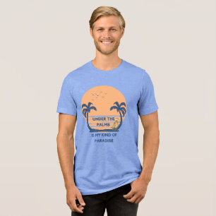 Camiseta Triblenda Bajo las palmeras es mi tipo de paraíso