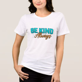 Camiseta Triblenda Be Kind Always – Inspirational Motivational Quote