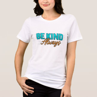 Camiseta Triblenda Be Kind Always – Inspirational Motivational Quote