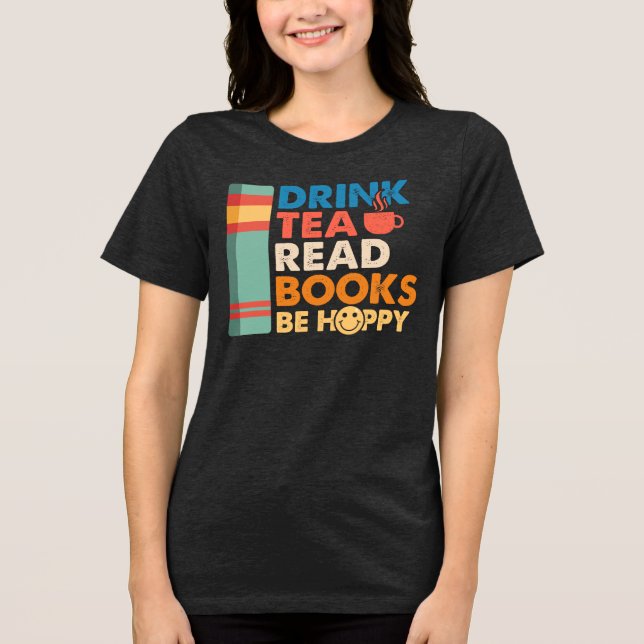 Camiseta Triblenda Bebe té lee libros sé feliz  (Anverso)