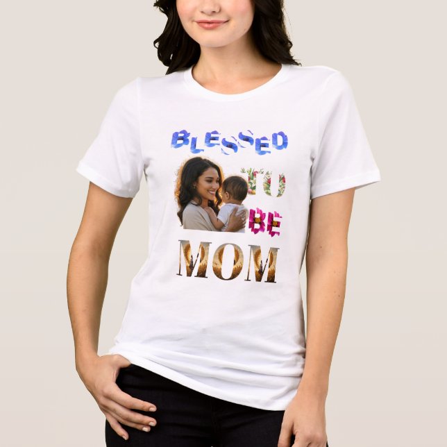 Camiseta Triblenda Bendita sea mamá - Floral Photo Art MotherT-Shirt (Anverso)