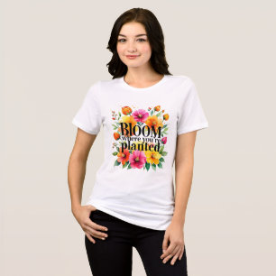 Camiseta Triblenda Bloom Where You are Planted - Vibrant Floral Motiv