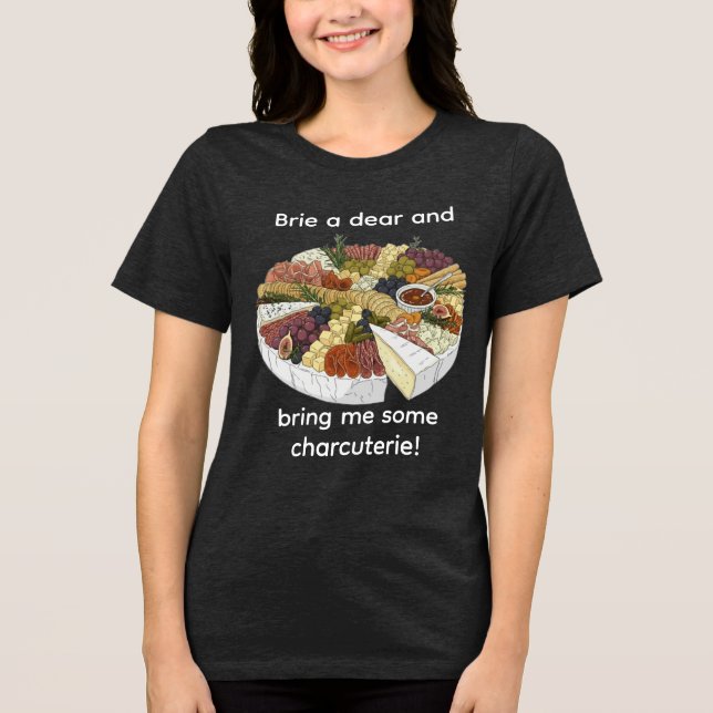 Camiseta Triblenda "Brie a Dear" Funny Charcuterie (Anverso)