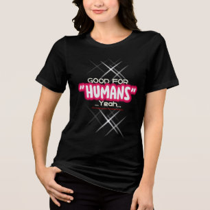 Camiseta Triblenda Bueno para humanos Sí, ahora me he convertido en l