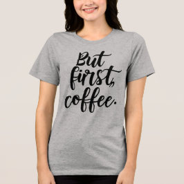 Camiseta Triblenda But First Coffee | Chic Modern Script Typography D