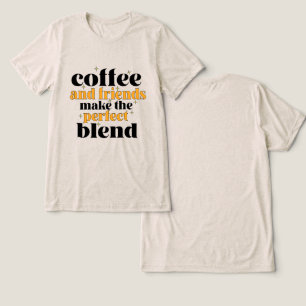 Camiseta Triblenda café y amigos hacen de la mezcla perfecta