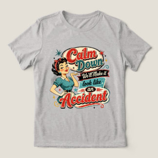 Camiseta Triblenda Cálmate, Haremos que Parezca un Accidente