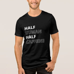 Camiseta Triblenda Cita Divertida de Comida Mitad Humano Mitad Cafeín