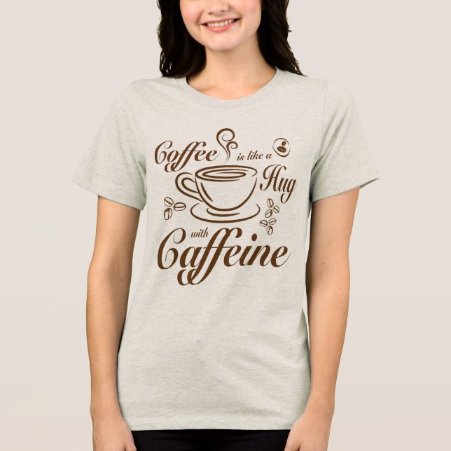 Camiseta Triblenda Coffee Caffeine Hugs calm & cozy for coffee lovers (Anverso)