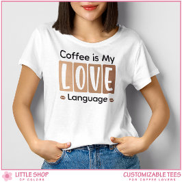 Camiseta Triblenda Coffee is My Love Language Custom Coffee Lover