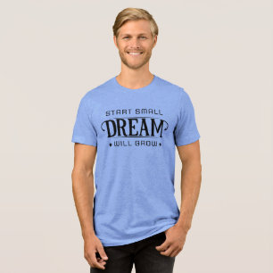 Camiseta Triblenda Comienza Pequeño el Sueño Brillará
