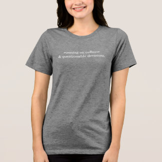 Camiseta Triblenda Corriendo con Cafeína y Decisiones Dudosas