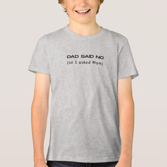 Camiseta Triblenda Dad Said No So I Asked Mom Funny (Anverso)