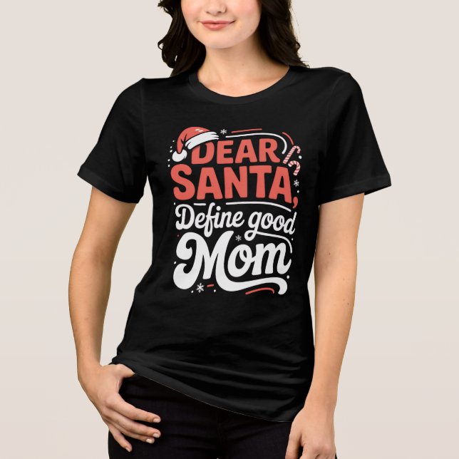 Camiseta Triblenda Dear Santa Define Good Mom Christmas Tee (Anverso)