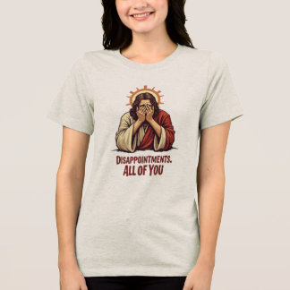 Camiseta Triblenda Decepciones Para Todos Ustedes - Gracioso Jesús Fa
