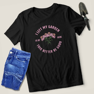 Camiseta Triblenda Dejé Mi Jardín Por Este Gracioso Jardín.