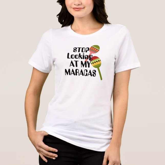 Camiseta Triblenda Dejen de mirar a mi maracas | diversión mama suger (Anverso)