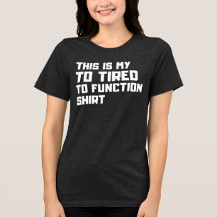 Camiseta Triblenda Demasiado Cansado Para Funcionar - Gracioso Relaci