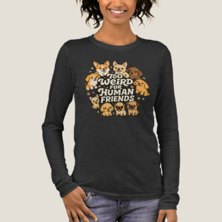 Camiseta Triblenda Demasiado extraño para amigos humanos - Perro