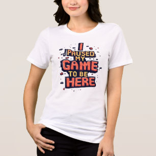 Camiseta Triblenda Detuve mi juego para estar aquí divertido juego re