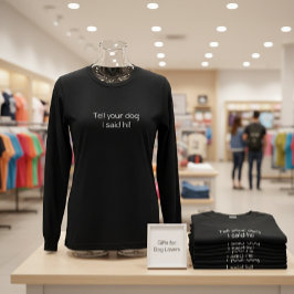 Camiseta Triblenda ¡Dile a tu perro que te dije hola! Diversión jugue