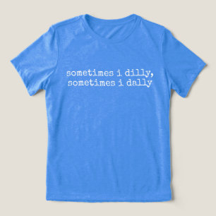 Camiseta Triblenda Dilly Dally, Dichos Divertidos Regalo Tonto Para L