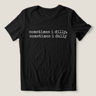 Camiseta Triblenda Dilly Dally, Dichos Divertidos Regalo Tonto Para L