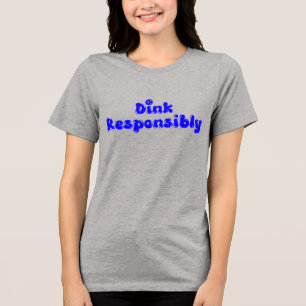 Camiseta Triblenda Dink Responsable - Gracioso Regalo De Pickleball