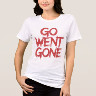 Camiseta Triblenda Diseño de texto con problemas de Go Went Gone