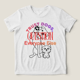 Camiseta Triblenda Dog Lovers Trust Dogs Funny Quote Shirt