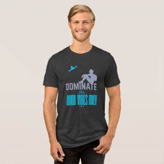 Camiseta Triblenda Dominate The Good Vibes Only