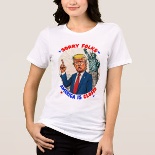CAMISETA TRIBLENDA DONALD TRUMP- PERDÓN, ESTADOS UNIDOS ESTÁ CERRADO