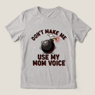 Camiseta Triblenda Don't Make Me Use My Mom Voice