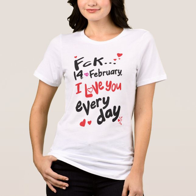 Camiseta Triblenda El 14 de febrero, te amo todos los días (Anverso)