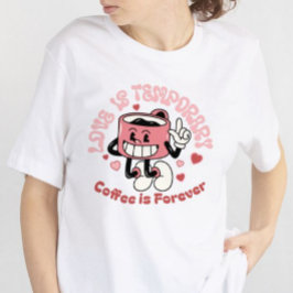 Camiseta Triblenda El amor es temporal, el café es para siempre té de