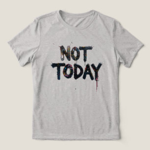 Camiseta Triblenda El arte escuálido dice "no hoy"