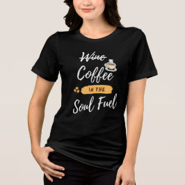 Camiseta Triblenda El Café Es Mi Combustible De Alma | Vino divertido