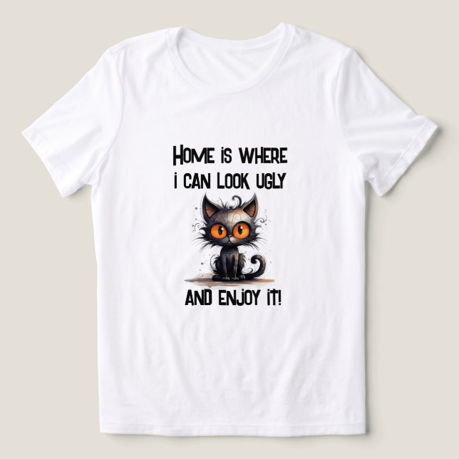 Camiseta Triblenda El hogar es donde puedo lucir feo y disfrutarlo (Diseño delantero )