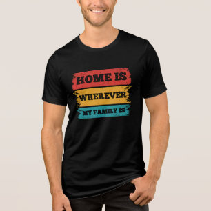 Camiseta Triblenda El hogar está donde está mi familia. Reunión famil