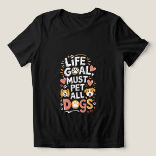 Camiseta Triblenda El objetivo de vida debe Mascota a todos los perro