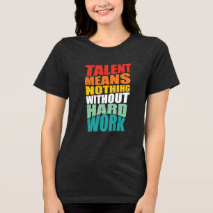 Camiseta Triblenda El talento no significa nada sin trabajo duro