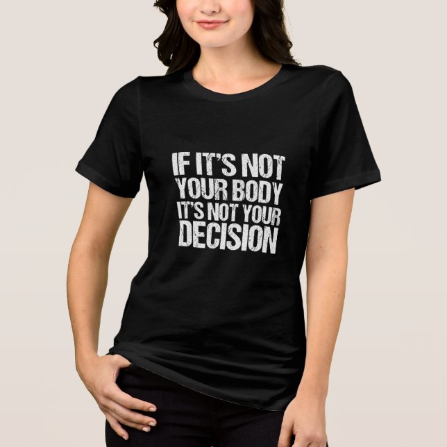 Camiseta Triblenda Elección profesional, no tu cuerpo, no tu decisión (Anverso)