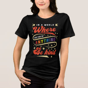 Camiseta Triblenda En Un Mundo Donde Puedes Ser Algo Amable