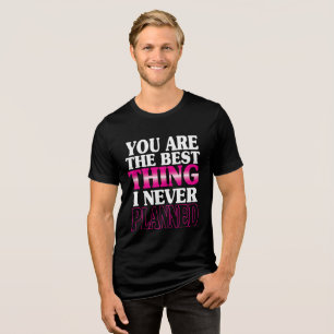 Camiseta Triblenda Eres lo mejor que nunca he planeado
