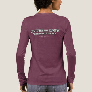 Camiseta Triblenda Es duro tener hambre cuando has sido alimentado -