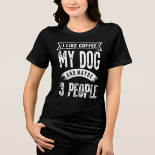 Camiseta Triblenda Es gracioso que me guste el café mi perro y tal ve