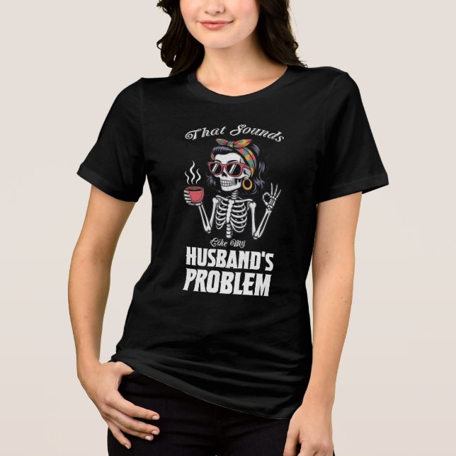 Camiseta Triblenda Eso Suena Como El Problema De Mis Maridos (Anverso)