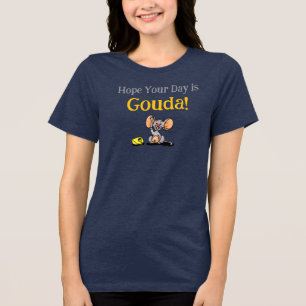 Camiseta Triblenda Espero Que Tu Día Sea Gouda, Juego de Palabras de