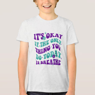 Camiseta Triblenda Está Bien Si Lo Único Que Haces Hoy Es Respirar