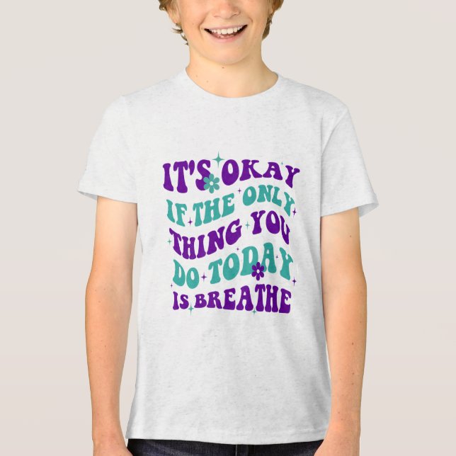 Camiseta Triblenda Está Bien Si Lo Único Que Haces Hoy Es Respirar. (Anverso)